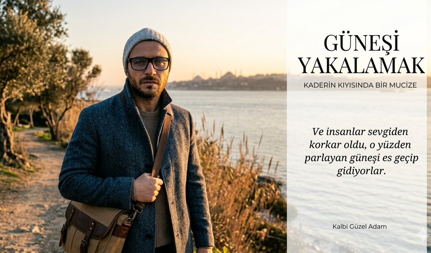 Güneşi Yakalamak: Kaderin Kıyısında Bir Mucize